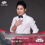 em va toi (music home mua 1) - trong tan, khanh linh