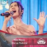 chi la tinh co (music home mua 2) - hoa minzy