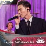 lac nhau co phai muon doi (music home mua 2) - erik