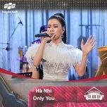 only you (music home mua 2) - ha nhi