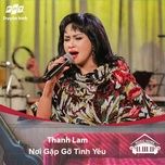 noi gap go tinh yeu (music home mua 2) - thanh lam (nsut)