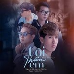 toi than em (kvprox remix) - jin tuan nam, sin thien tam, yankid, winc