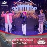 rap free style (music home mua 2) - yuno bigboi, tlinh, rpt gonzo