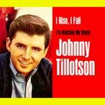 i rise, i fall - johnny tillotson