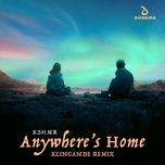 anywhere's home (klingande remix) - kshmr