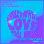 crazy what love can do (kolidescopes remix) - david guetta, becky hill, ella henderson