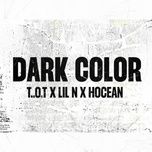 dark color - lil n, t.o.t, hocean