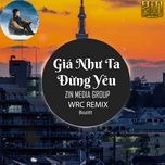 gia nhu ta dung yeu (wrc remix) - bozitt