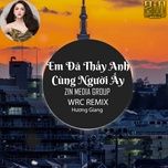 em da thay anh cung nguoi ay (wrc remix) - huong giang