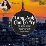 tang anh cho co ay (blue remix) - huong giang