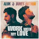 work with my love - alok, james arthur