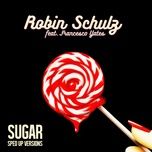 sugar (feat. francesco yates) [sped up version] - robin schulz