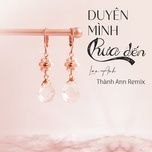 duyen minh chua den (thanh ann remix) - lan anh