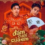 dam cuoi cua em (lofi version) - ly tuan kiet, phat ho