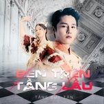 ben tren tang lau (dai meo remix) - tang duy tan