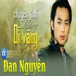 chuyen tinh khong di vang - dan nguyen