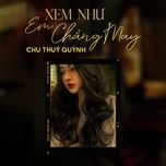 Xem Như Em Chẳng May (Orinn Remix) - Chu Thúy Quỳnh | Lời Bài Hát Mới - Nhạc Hay
