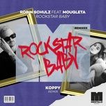 rockstar baby (feat. mougleta) [koppy remix] - robin schulz