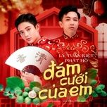 dam cuoi cua em - ly tuan kiet, phat ho