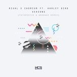 Tải Nhạc Seasons (Futuristik & Whogaux Remix) - Rival, Cadmium, Harley Bird