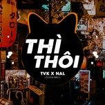 thi thoi (dai meo remix) - tvk, nal, t-passion
