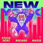 new york ft. mazie - steve aoki, regard, mazie