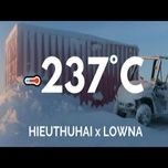 Tải Nhạc -237°C - HIEUTHUHAI, Lowna