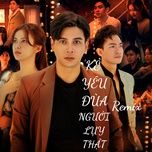 ke yeu dua nguoi luy that (remix) - ho quang hieu