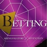 Tải Nhạc Betting - Shingo Katori×SEVENTEEN