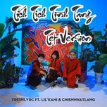 tich tich tinh tang (tet version) - freshlyrc, lil' kani, chiennhatlang