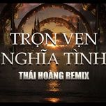 tron ven nghia tinh (thai hoang remix) - ung hoang phuc, wowy