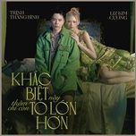 khac biet to lon hon (cukak remix) - trinh thang binh, liz kim cuong