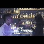 goi cho bet friend ngay - tran huyen diep, toddy