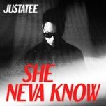 she neva knows - justatee