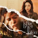 khac biet to lon hon (dai meo remix) - trinh thang binh, liz kim cuong, dai meo