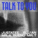 talk to you - justatee, bueno, mr.a, elli'an, mr.t