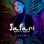 Tải Nhạc Safari (Gritty Remix) - Serena