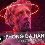 Phong Dạ Hành (Remix) - BT, LVT | Nhạc Hay 360