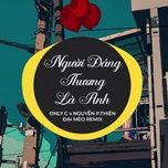 nguoi dang thuong la anh (dai meo remix) - onlyc