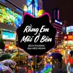 rang em mai o ben (dai meo remix) - dang cap nhat