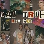 Bad Trip - RPT MCK | Lời Bài Hát Mới - Nhạc Hay