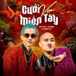 cuoi vo mien tay (dai meo remix) - huynh james, pjnboys