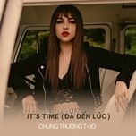 it's time (da den luc) - chung thuong t-jo