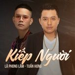 kiep nguoi (remix) - la phong lam, tuan hung