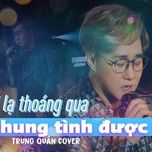 nguoi la thoang qua & ai chung tinh duoc mai (live cover at maylangthang) - trung quan