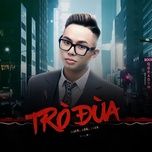 tro dua (tnt remix) - quang dang tran