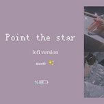 Tải Nhạc Point The Star (Lofi Version) - MT1990