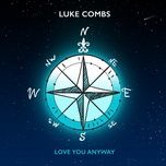 Tải Nhạc Love You Anyway - Luke Combs