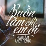 buon lam chi em oi (andy remix) - hoai lam