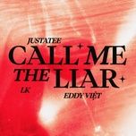 call me the liar - justatee, lk, eddy viet